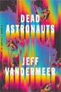 Jeff VanderMeer `Dead Astronauts`