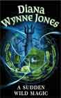 Diana Wynne Jones `A Sudden Wild Magic`