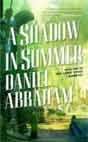 Daniel Abraham `A Shadow in Summer`