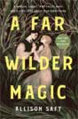 Allison Saft `A Far Wilder Magic`