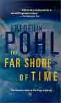 Frederik [George] Pohl[, Jr.] `The Far Shore of Time`