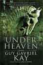 Guy Gavriel Kay `Under Heaven`