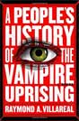 Raymond A. Villareal `A People's History of the Vampire Uprising`