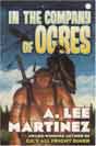 A. Lee Martinez `In the Company of Ogres`