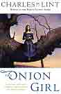 Charles de Lint `The Onion Girl`